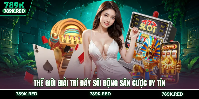 Thế giới giải trí đầy sôi động sân cược uy tín